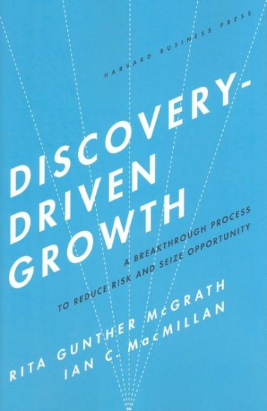 Discovery-Driven Growth: A Breakthrough Process to Reduce Risk and Seize Opportunity cover