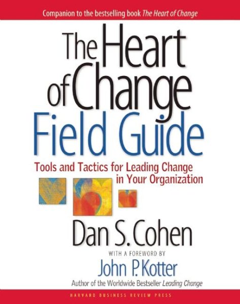 The Heart of Change Field Guide: Tools And Tactics for Leading Change in Your Organization cover
