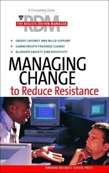 Managing Change To Reduce Resistance (Results-Driven Manager, The) cover