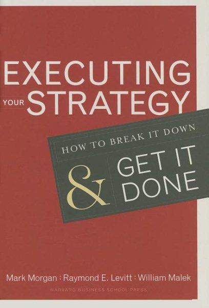 Executing Your Strategy: How to Break It Down and Get It Done cover