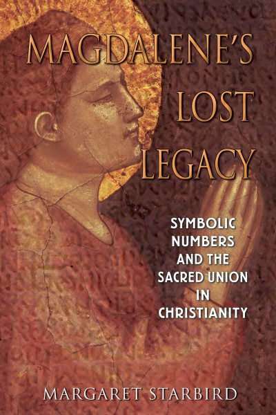 Magdalene's Lost Legacy: Symbolic Numbers and the Sacred Union in Christianity cover