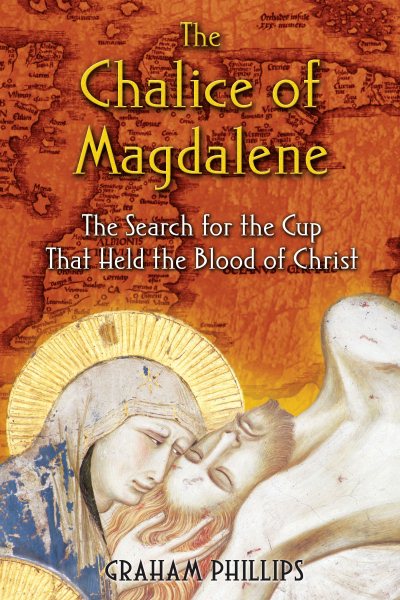 The Chalice of Magdalene: The Search for the Cup That Held the Blood of Christ cover