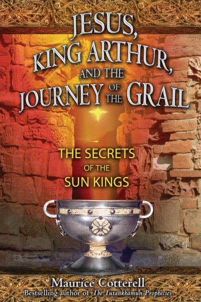 Jesus, King Arthur, and the Journey of the Grail: The Secrets of the Sun Kings cover