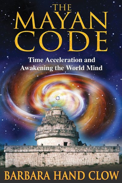 The Mayan Code: Time Acceleration and Awakening the World Mind cover