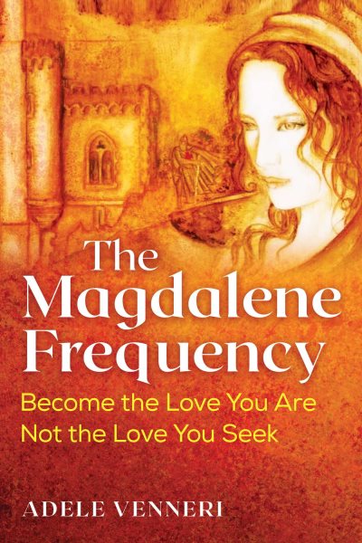 The Magdalene Frequency: Become the Love You Are, Not the Love You Seek cover