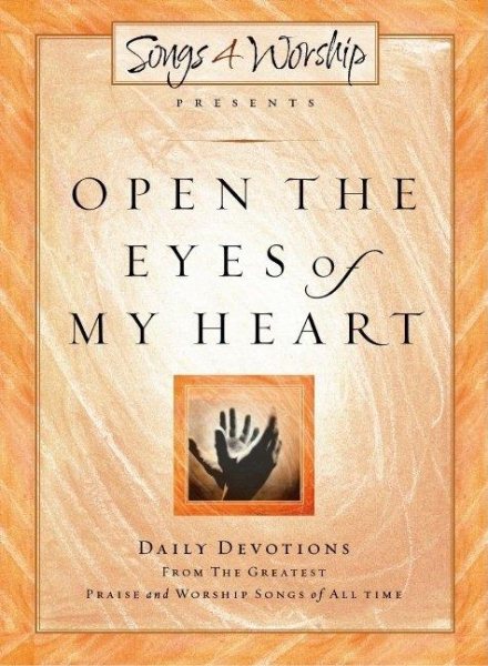 Open the Eyes of My Heart (Songs 4 Worship Devotional)