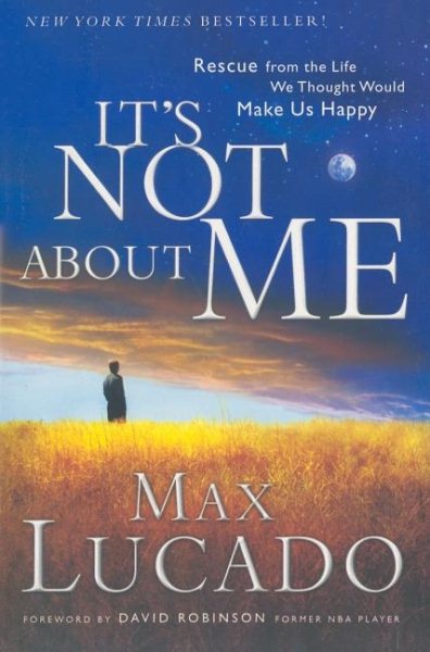 It's NOT About ME: Rescue From the Life We Thought Would Make Us Happy cover
