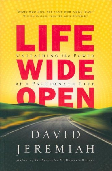 Life Wide Open: Unleashing the Power of a Passionate Life cover