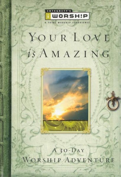 The Your Love Is Amazing: A 30-Day Worship Adventure (Iworship) cover