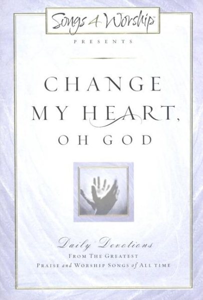 Change My Heart, Oh God (Songs 4 Worship)
