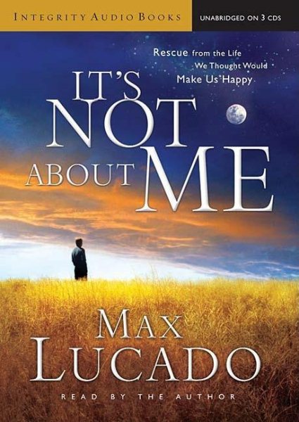 It's Not about Me: Rescue from the Life We Thought Would Make Us Happy cover