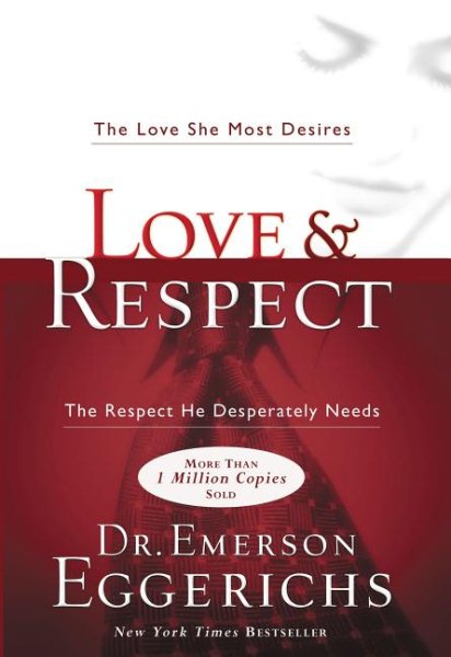 Love & Respect: The Love She Most Desires; the Respect He Desperately Needs cover