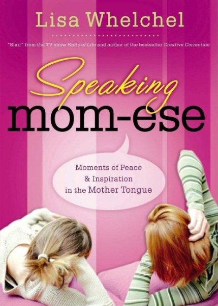 Speaking Mom-ese: Moments of Peace & Inspiration in the Mother Tongue from One Mom's Heart to Yours cover