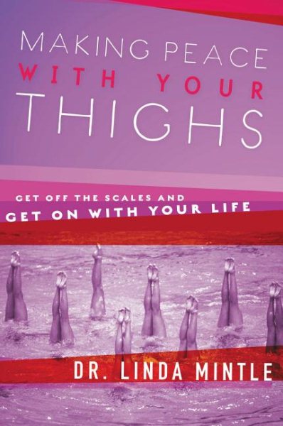 Making Peace With Your Thighs: Get Off the Scales and Get On with Your Life cover