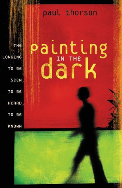 Painting in the Dark: The Longing to Be Seen, to Be Heard, and to Be Known cover