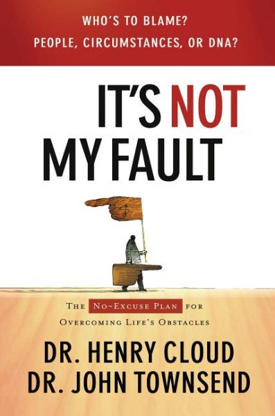 It's Not My Fault: The No-Excuses Plan for Overcoming the Effects of People, Circumstances or DNA and Enjoying God's Best cover
