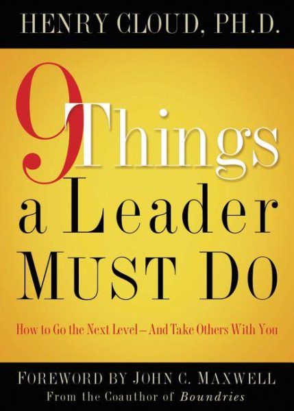 9 Things a Leader Must Do: How to Go to the Next Level--And Take Others With You cover