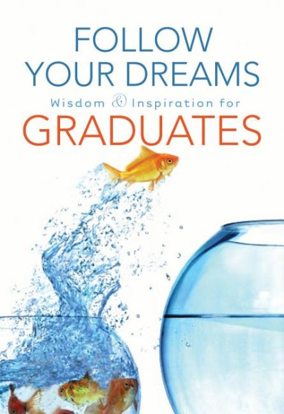 Follow Your Dreams: Wisdom and Inspiration for Graduates cover