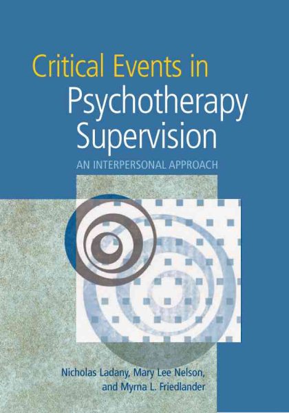 Critical Events In Psychotherapy Supervision: An Interpersonal Approach cover