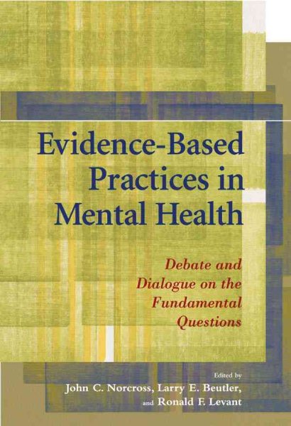 Evidence-Based Practices In Mental Health: Debate And Dialogue On The Fundamental Questions cover
