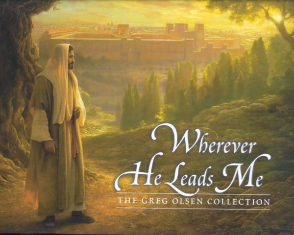 Wherever He Leads Me: The Greg Olsen Collection cover