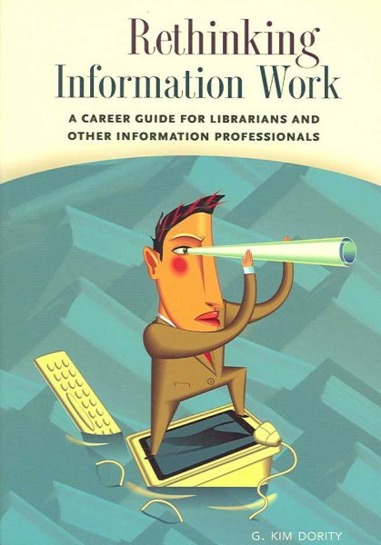 Rethinking Information Work: A Career Guide for Librarians and Other Information Professionals cover