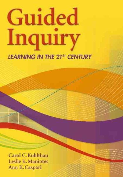 Guided Inquiry: Learning in the 21st Century (Libraries Unlimited Guided Inquiry) cover