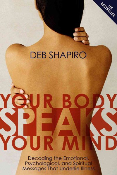Your Body Speaks Your Mind: Decoding the Emotional, Psychological, and Spiritual Messages That Underlie Illness cover