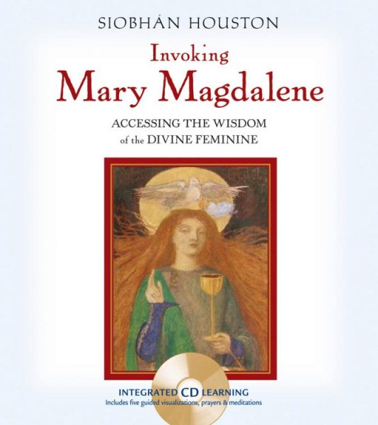 Invoking Mary Magdalene: Accessing the Wisdom of the Divine Feminine cover