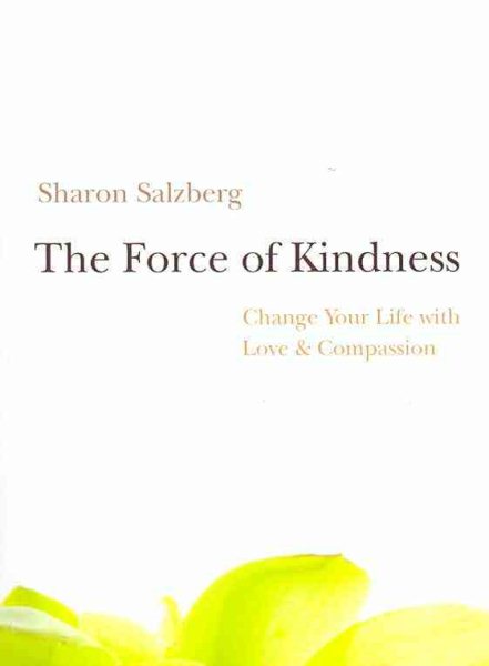 The Force of Kindness: Change Your Life with Love and Compassion cover