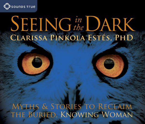 Seeing in the Dark: Myths and Stories to Reclaim the Buried, Knowing Woman cover
