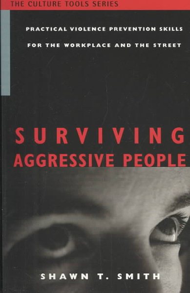 Surviving Aggressive People: Practical Violence Prevention Skills for the Workplace and the Street (The Culture Tools Series) cover