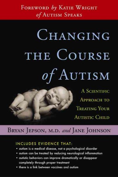 Changing the Course of Autism: A Scientific Approach for Parents and Physicians cover