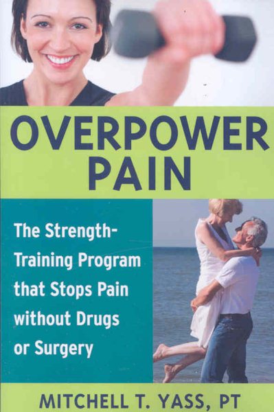 Overpower Pain: The Strength-Training Program that Stops Pain without Drugs or Surgery cover