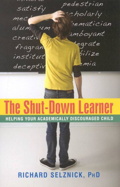 The Shut-Down Learner: Helping Your Academically Discouraged Child