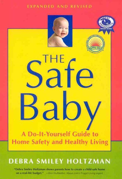 The Safe Baby, Expanded and Revised: A Do-It-Yourself Guide to Home Safety and Healthy Living cover