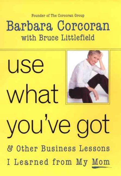 Use What You've Got, and Other Business Lessons I Learned from My Mom cover