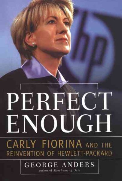 Perfect Enough: Carly Fiorina and the Reinvention of Hewlett Packard cover