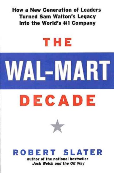 The Wal-Mart Decade: How a New Generation of Leaders Turned Sam Walton's Legacy Into the World's #1 C cover