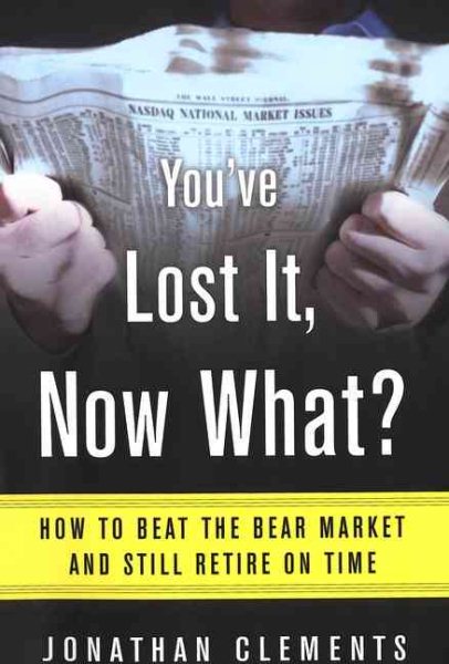 You've Lost It, Now What? How to Beat the Bear Market and Still Retire on Time cover
