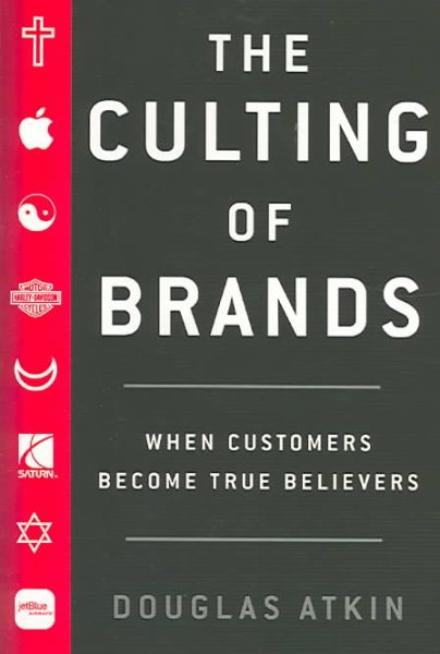 The Culting of Brands: When Customers Become True Believers cover