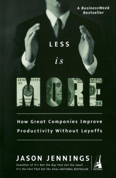 Less Is More: How Great Companies Improve Productivity without Layoffs cover