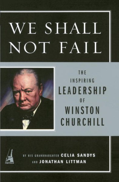 We Shall Not Fail: The Inspiring Leadership of Winston Churchill cover