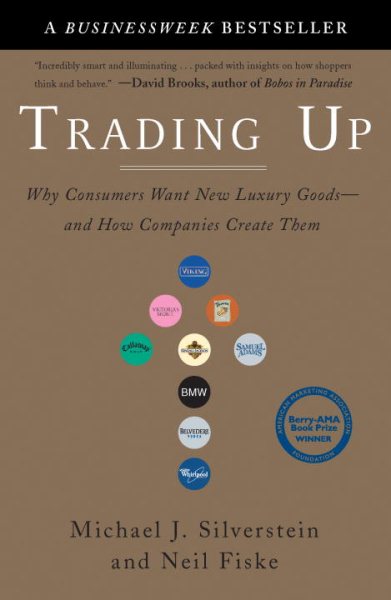 Trading Up: Why Consumers Want New Luxury Goods--and How Companies Create Them cover