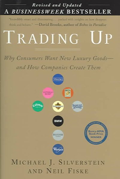 Trading Up: Why Consumers Want New Luxury Goods... And How Companies Create Them (Revised and Updated) cover