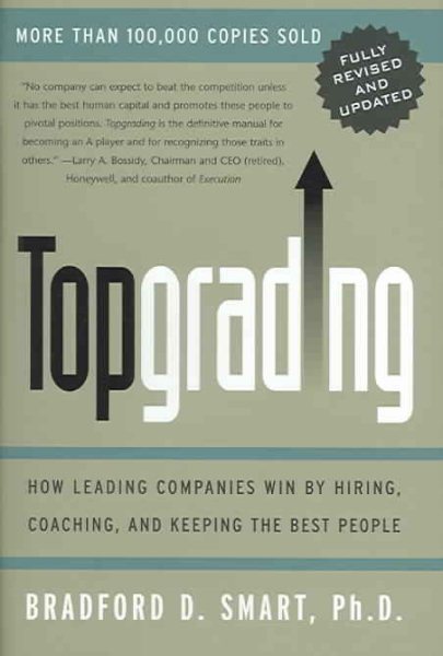Topgrading: How Leading Companies Win by Hiring, Coaching, and Keeping the Best People, Revised and Updated Edition cover