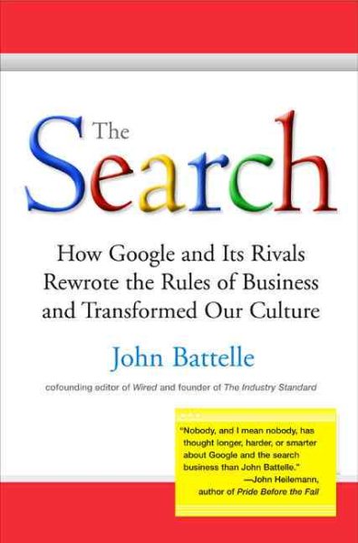 The Search: How Google and Its Rivals Rewrote the Rules of Business and Transformed Our Culture cover