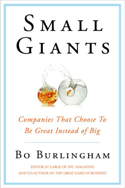 Small Giants: Companies That Choose to Be Great Instead of Big cover
