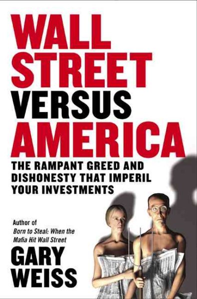 Wall Street Versus America: The Rampant Greed and Dishonesty That Imperil Your Investments cover