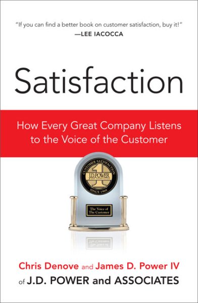 Satisfaction: How Every Great Company Listens to the Voice of the Customer cover